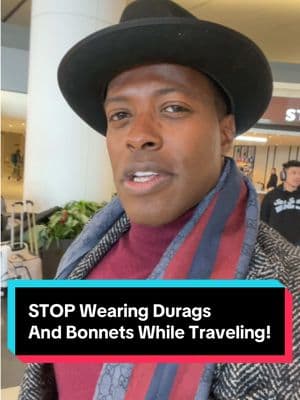 STOP Wearing Durags  And Bonnets While Traveling! #BlackTikTok #blackmen #blackwomen 