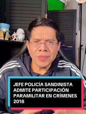 JEFE POLICÍA SANDINISTA ADMITE PARTICIPACIÓN PARAMILITAR EN CRÍMENES DE 2018 #dictadura #parolehumanitario #parolenicaraguenses #nicaragua🇳🇮 #nicaraguatiktoks #sosnicaragua🇳🇮fuerzas #ortegamurillodictadores #diasporanicaragua #azulyblanco😍💙 