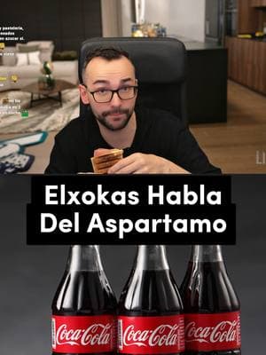 Elxokas Habla Del Aspartamo #elxokas #elxokasclip #elxokasoutofcontext #elxokastwitch #elxokasenfadado #elxokasfyp #elxokaspov #elxokasteniarazoncuandodijo #elxokasamenaza #elxokasmejoresmomentos #elxokastelodice #aspartamo #aspartamefacts #aspartameaddiction #aspartamecancer #aspartameallergyproblems #aspartamedebate #cocacola #clips #clipsdetwitch #clipstwitch #mejoresmomentos #mejoresmomentostwitch #mejoresmomentostwitchespaña #mejoresmomentostwitchespańa #twitch #twitchstreamer #twitchclips #twitchtok #twitchmoments #twitchespaña #twitchespañol #twitchespañaclips #twitchespañolclips #twitchespaña🇪🇸 #viral  #viralvideo  #viraltiktok #foryou #parati #ftyp @elxokas @elxokasoutofcontext_ @elxokasoutofcontext @elxokass6 @clipsdexokas