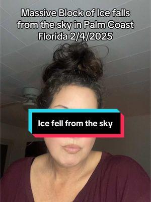 Massive block of ice falls from the sky into a roof in Palm Coast Florida on 2/4/2025. #conspiracytiktok #coincidence #palmcoast #flaglercounty #florida #icefallingfromthesky #ice 