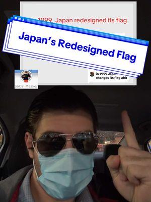 Replying to @Kebap Japan redesigned it’s flag in 1999 #japan #flag #country #throwback #foryoupage #socalmasker