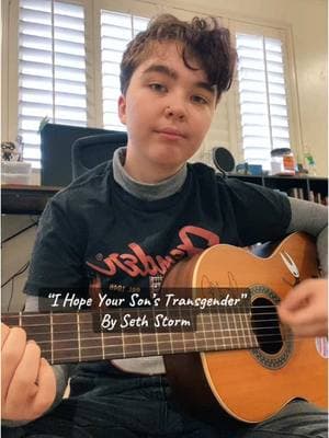 A new song I wrote yesterday, “I Hope Your Son’s Transgender” This is different than what I usually write, so let me know what you think! #sethstorm#trans#politics#politicalmusic#folkpunk#music#transgender#lgbt#fyp