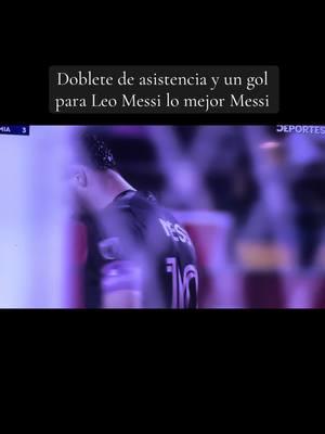 Doblete de asistencia y un gol para Leo Messi lo mejor Messi #Lionelmessi10 #siempremessi10 #elmejordelahistoria #respeto #admiracion #messisiempremessi10 