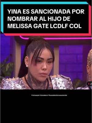 El jefe sancionó a Yina por meterse con Melissa Gate y nombrar a su hijo. #lacasadelosfamososcolombia #yinacalderon #melissagate #teammelissa #lacasadelosfamososcol #lcdlfcolombia #lacasadelosfamososcolombia 