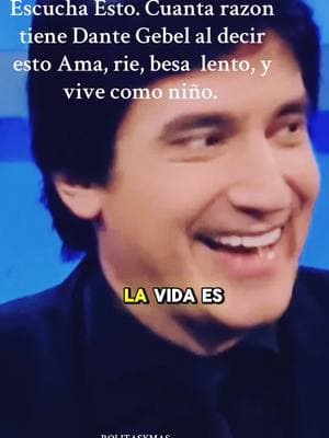 Cuanta razon tenia Dante Gebel Al decir esto: Ama, rie, besa lento y vive como un niño.✍🏼🐺🙋🏼‍♂️#rolitasymas #anor  #parati #fyp #tendencia #fypシ #consejodeldia #escucha #creatorsearchinsights #fans #reflexion #frasesdeamor #search #dantegebel  #tiktok #frasesdeamor 