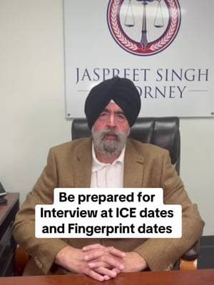 Be prepared for Interview at ICE dates  and Fingerprint dates #jaspreetsinghattorney 