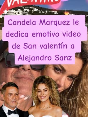 Candela Márquez le dedica emotivo video de  San Valentín a Alejandro Sanz.  La pareja luce muy felices y enamorados.  #alejandrosanz #candelamarquez #ValentinesDay #valentinesdaygift #amor #Love #lovehistory #viralvideo #tiktok #parati #fypシ 