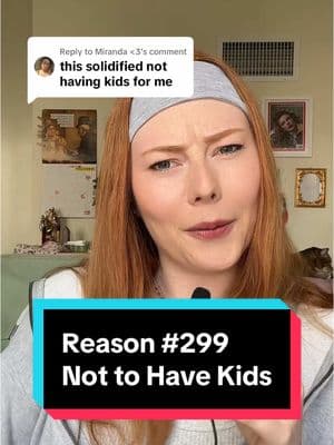 Replying to @Miranda <3 Reason #299 Not to Have Kids 🫣😩 (OG VID: @sierra ) we’re almost at 300!!! What should we do to celebrate??? #girlwiththelist #babyfevercure #stillnotpregnant #childfree 