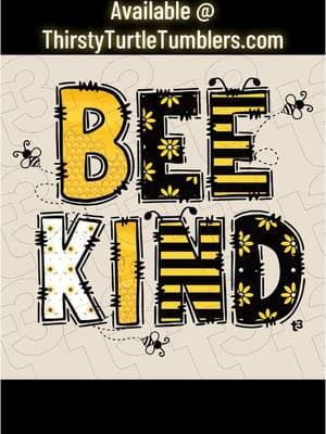 Bee Kind! Perfect for spring! #beekind #beakindhuman #bee #honeybee #beekeeper #beetok #bekind #spring #tshirt #thirstyturtletumblers #t3 