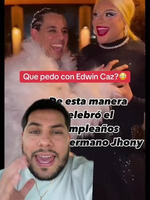 Edwin Caz se vistio de mujer para celebrar el cumpleaños de su hermana #greenscreenvideo #greenscreen #parati #fyp #viral #hispanos #latinos #mexicantiktok #mexicanos #ultimahora #noticias #edwincaz #grupofirme #noticias #chisme 