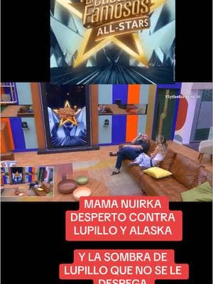 MAMA NUIRKA DESPERTO CONTRA LUPILLO Y ALASKA Y LA SOMBRA DE LUPILLO QUE NO SE LE DESPEGA #manelyk #manelykgonzalez  #TeamManelyk #teammane #teampajaritosdemane🐦 #teampajaritos #lcdlf #lcdlf5 #lcdlfallstars #lacasadelosfamosos #lacasadelosfamosos5 #lacasadelosfamososallstars #zerboni #teamzerboni #aluche #teamzerboni🧡🧡🧡🧡🧡 #teamlupillo #lupillorivera #laurabozzo #mayelialonsooficial #mayelialonso #clovisnienow #aleskagenesis #niurka #bebenius #alfredoadame #fy #fyp #fypシ #fypage #fypシ゚viral #juliagama #lucaonestini #urieldeltoro #erubeydeanda #carloscruz #carloschavez #nachocansano #teambrocoli🥦 #valentinavalderrama #alejandratijerina #reygrupero #diegosoldano #rosacaiafa #daniamendez #pauloquevedo #alvarovargas 