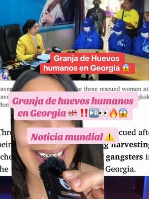 GRANJA DE HUEVOS HUMANOS EN GEORGIA 😱😱😱👀👀👀⏯️⏯️⏯️‼️‼️‼️ 🚨 🔥🔥🔥#greenscreenvideo #granjadehuevoshumanos #georgia #farmeggs #farmhumaneggs #ovulos #hormonas #loultimo #noticias #noticia #notice #noticeme #noticiasen1minuto #noticiasimportantes #noticiashoy #traffic #trafficstop #historytok #noticiastiktok #noticetiktok #historias #history #historytok #historytime #historiasreales #historiasmundiales #noticiasmundiales #historiastiktok #justicia #justice #destacar  #noticiadestacada #destacados #scary #noticias #noticiasgeorgia #todoelmundotiktok #todoelmundo #todos #paratodos #caution #alerta #paratodosdetiktok♡ #paratodosustedes #yotelocuento #parati #paratii #paratiiiiiiiiiiiiiiiiiiiiiiiiiiiiiii #paratipage #fyp #fypシ #fypage #fypシ゚viral #fyppppppppppppppppppppppp #fy 